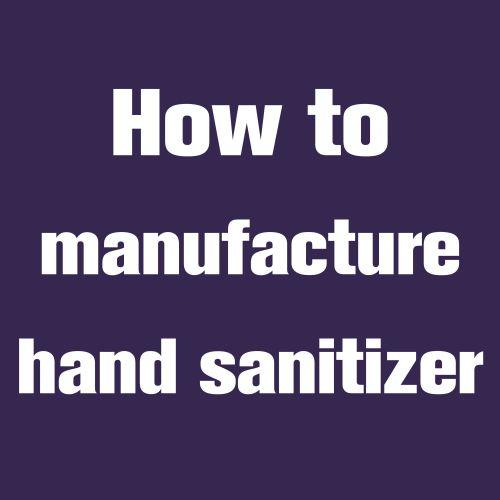 How To Manufacture Hand Sanitizer Commercially-With Equipment List